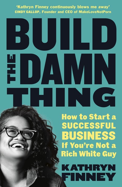Cover of the book 'Build the Damn Thing' by Kathryn Finney, featuring the author smiling, with bold text and a turquoise background.