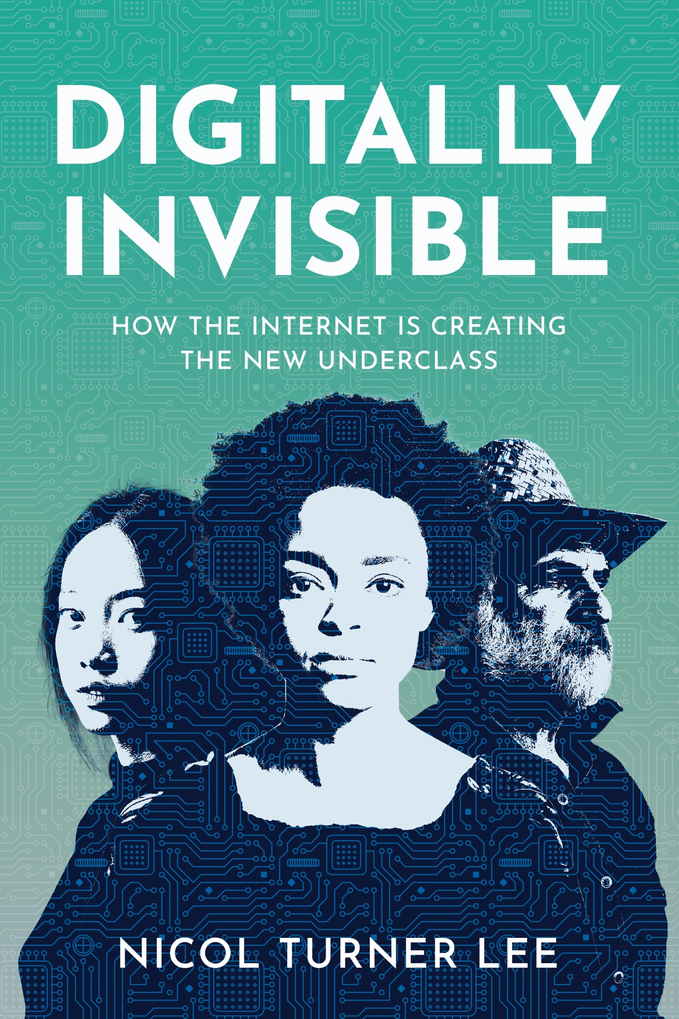 Book cover of 'Digitally Invisible' by Nicol Turner Lee, featuring three diverse faces against a circuit board background, with the title and subtitle prominently displayed.